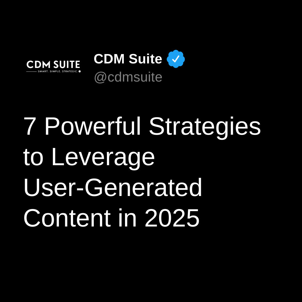 7 Powerful Strategies to Leverage User-Generated Content in 2025