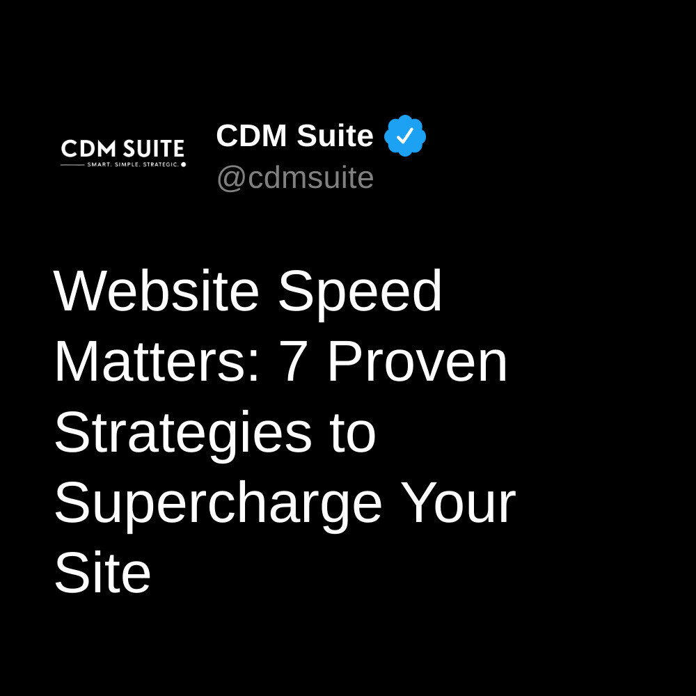 Website Speed Matters: 7 Proven Strategies to Supercharge Your Site