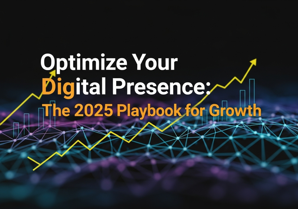 Optimize Your Digital Presence: The 2025 Playbook for Growth