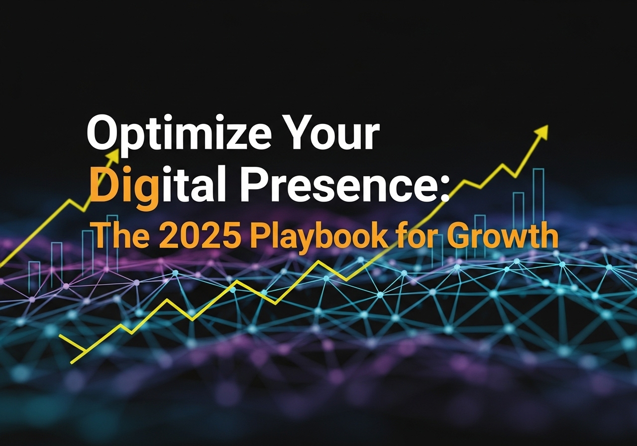 Optimize Your Digital Presence: The 2025 Playbook for Growth